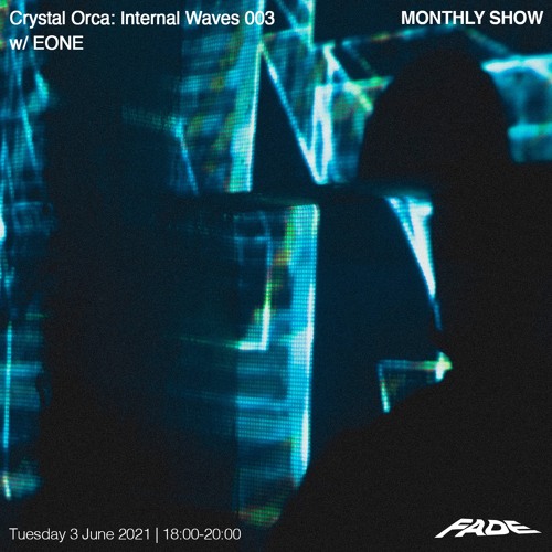 Crystal Orca- Internal Waves 003 w/ Eone (03/06/21)
