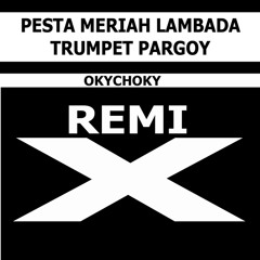 Pesta Meriah Lambada Trumpet Pargoy (Remix)