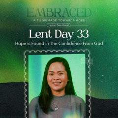 LENT DAY 33: Hope is Found in The Confidence From God