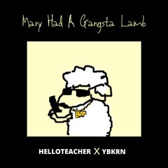 YBKRN X HELLOTEACHER - Mary Had A Gangsta Lamb