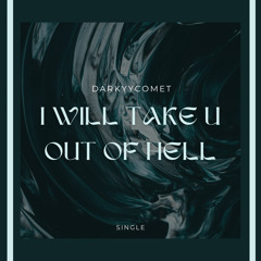 DarKYYComet - I Will Take U Out Of Hell (Free Download)