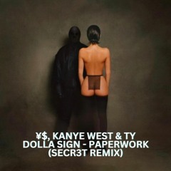 ¥$, Kanye West & Ty Dolla Sign - PAPERWORK (SECR3T Remix)
