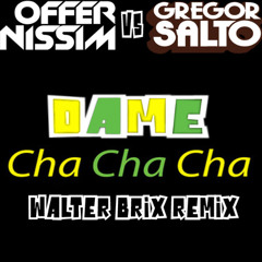 Offer Nissim Vs Gregor Salto - Dame Cha Cha Cha (Walter Brix Remix) ((( BUY )))