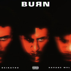Burn (ft. SEIKATSU) 🅴