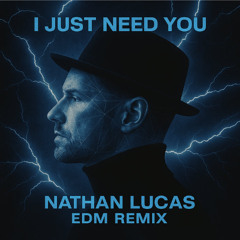 i just need you(Nathan Lucas EDM remix)