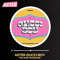 ASTER "𝙂𝙐𝘾𝘾𝙄 𝘽𝙊𝙔"(FEAT.EMET SOUND,ASID)