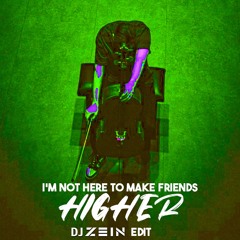 I'm Not Here To Make Friends "Higher" Mashup