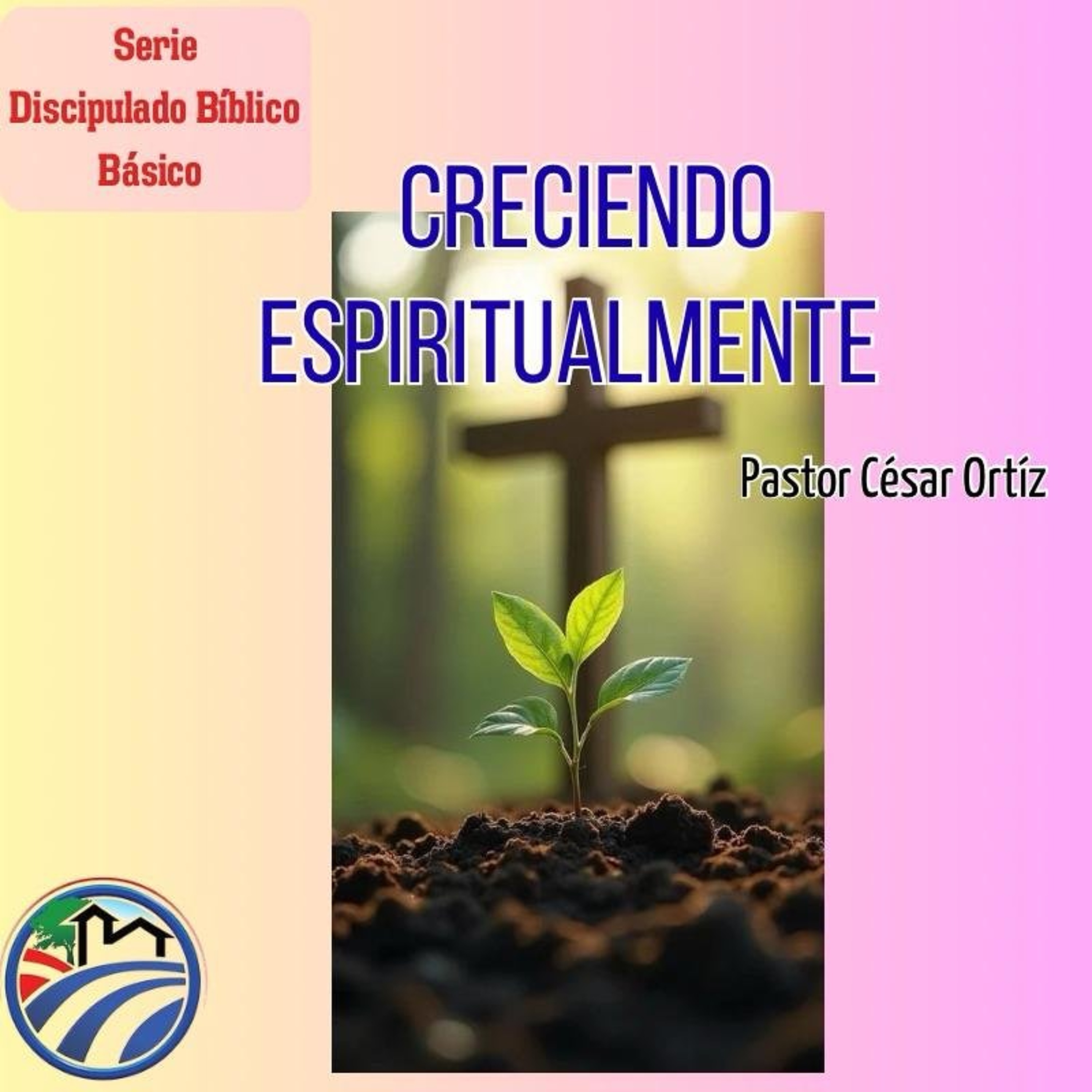 10 | Creciendo Espiritualmente | César Ortíz | 07/22/26 episode artwork