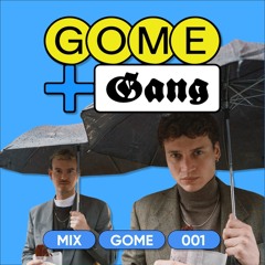 GOME + The Gang Mix 001 w/ GOME
