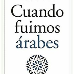 [READ] PDF 🗂️ Cuando fuimos árabes (Spanish Edition) by  Emilio González Ferrín EPUB