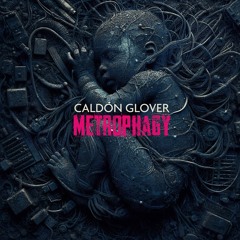 Caldon Glover - Metrophagy - 02 Communion
