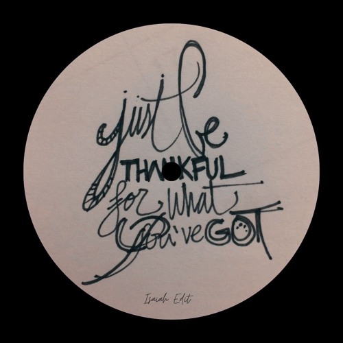 Stream Be Thankful For What You Got (Isaiah Edit) by Isaiah
