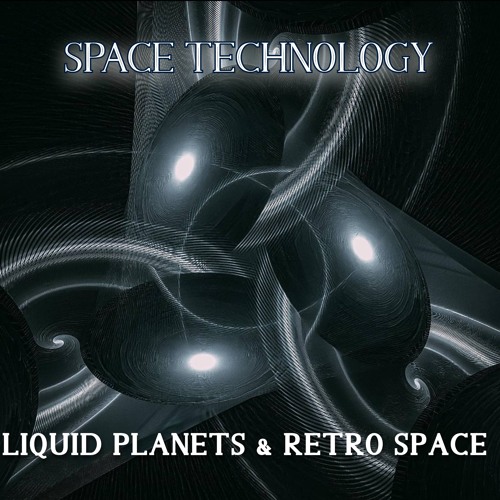 LIQUID PLANETS & RETRO SPACE - SPACE TECHNOLOGY [ Released ]