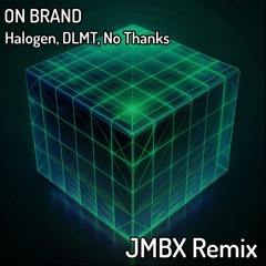 Halogen, DLMT, No Thanks - On Brand (JMBX Remix)