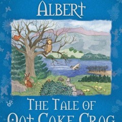Epub✔ The Tale of Oat Cake Crag (The Cottage Tales of Beatrix P)