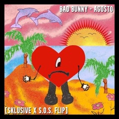 Bad Bunny - Agosto [Sklusive X S.O.S. Flip]