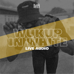 WUKUP IN WHITE 2024 LIVE AUDIO