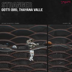 GOTTI (BR), Thayana Valle - Stranger (Extended Mix) [Free Download]