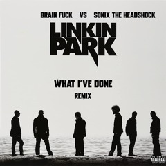 Linkin Park - What I've Done [Brain Fuck VS Sonix The Headshock Remix] Free Download !!!