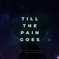 Inward Universe & Call From Beyond - Till The Pain Goes