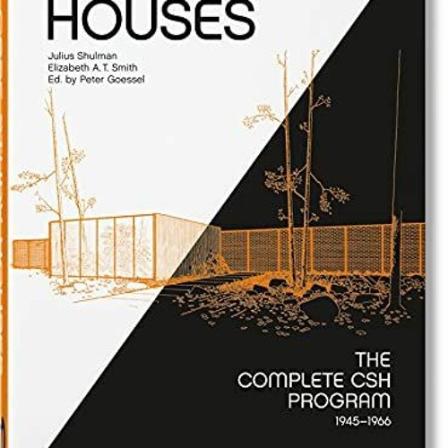 free EBOOK 📭 Case Study Houses: The Complete CSH Program 1945-1966 by  Elizabeth A.