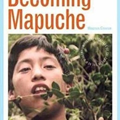 [Read] EBOOK 📒 Becoming Mapuche: Person and Ritual in Indigenous Chile (Interp Cultu