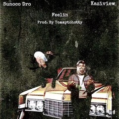 Sunoco Dro x Kaziview - Feelin It [tommy2hotty] #DJ RENNESSY EXCLUSIVE#