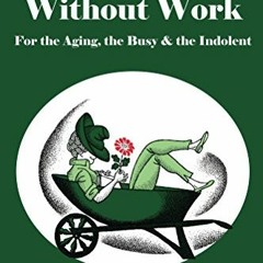 Read EPUB KINDLE PDF EBOOK Gardening Without Work: For the Aging, the Busy & the Indolent (Ruth Stou