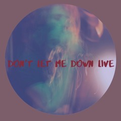 DON'T LET ME DOWN LIVE