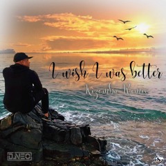 DJ NEO - I WISH I WAS BETTER Kizomba Remix