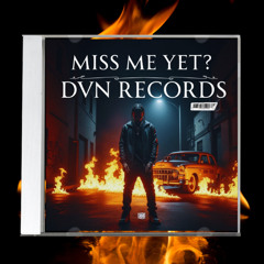 MISS ME YET? X DVN