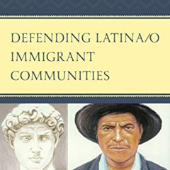 [Read] KINDLE 🎯 Defending Latina/o Immigrant Communities: The Xenophobic Era of Trum