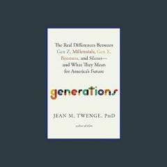 EBOOK #pdf 📖 Generations: The Real Differences Between Gen Z, Millennials, Gen X, Boomers, and Sil