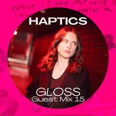 GLOSS Guest Mix 15 - Haptics