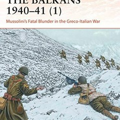 [Read] PDF EBOOK EPUB KINDLE The Balkans 1940–41 (1): Mussolini's Fatal Blunder in the Greco-Itali