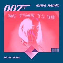 Billie Eilish - No Time To Die (Mave Remix) *SUPPORT BY Carta, DJs From Mars, KAAZE, ..