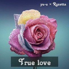 yu-u × Rozetta - True Love Feat. Junior Paes