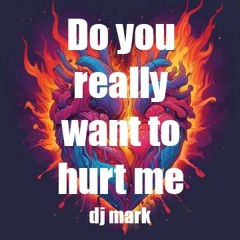 Do you really want to hurt me cover / DJ MARK
