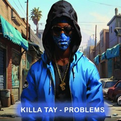 Killa Tay - Problems Ft. GQ Of Gorilla Gang (Remixed by Killa Kali THE Italist)