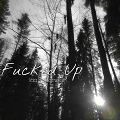 Fucked Up - Original Song By Ida Johansson