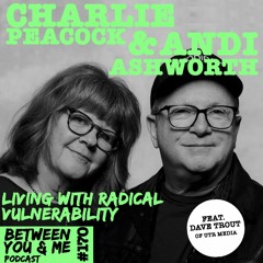 Ep 170 - CHARLIE PEACOCK AND ANDI ASHWORTH: Living with radical vulnerability