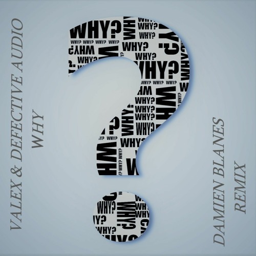 Valex & Defective Audio Why ( Damien Blanes Remix)
