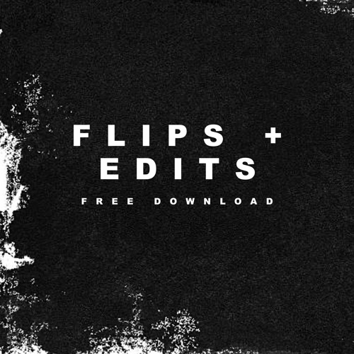 FLIPS + EDITS [FREE DL]