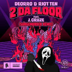 DEORRO, RIOT TEN & J. CRUZE - 2 DA FLOOR (SURGEMURDER REMIX)