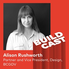 Buildcast #8 - Alison Rushworth, Partner and Vice President, Design, BCGDV