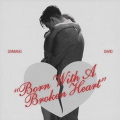 Born With a Broken Heart - Damiano David And maybe that's the hardest part, oh