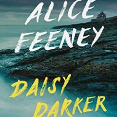 Read [EPUB KINDLE PDF EBOOK] Daisy Darker: A Novel by  Alice Feeney 📫