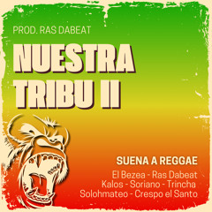 Nuestra Tribu II (Suena a Reggae), Vol.19 [feat. El Bezea, CRESPO EL SANTO, Trincha, Ras Dabeat & La Loquera]