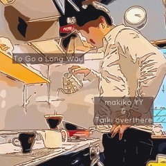 To Go a Long Way feat.makikoYY
