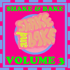 Shake & Bake | Volume 3